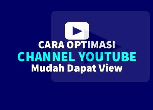 CARA OPTIMASI CHANNEL YOUTUBE